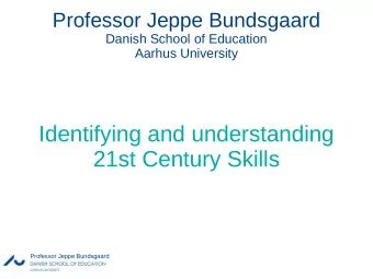 Identifying and understanding  21st Century Skills  Professor Jeppe Bundsgaard  Outline  21 st