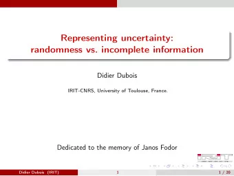 Representing uncertainty:  randomness vs. incomplete information  Didier Dubois  IRIT-CNRS,