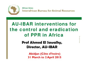 AU-IBAR interventions for  the control and eradication  of PPR in Africa  www.au-ibar.org  Prof