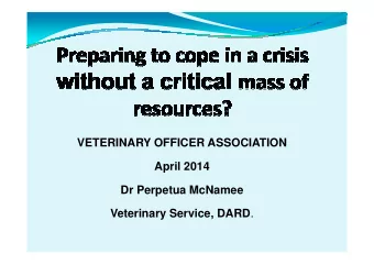 VETERINARY OFFICER ASSOCIATION  April 2014  Dr Perpetua McNamee Veterinary Service, DARD .  UCD