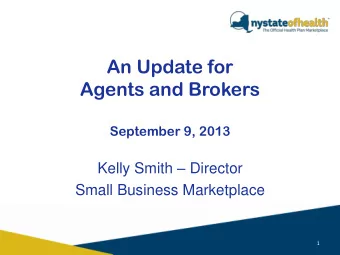 Agents and Brokers  September 9, 2013 Kelly Smith  Director  Small Business Marketplace  1