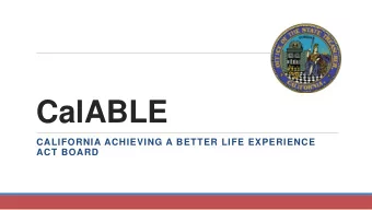 CalABLE  CALIFORNIA ACHIEVING A BETTER LIFE EXPERIENCE  ACT BOARD  Implementing Californias ABLE