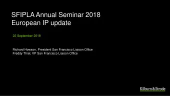SFIPLA Annual Seminar 2018  European IP update  22 September 2018  Richard Howson, President San
