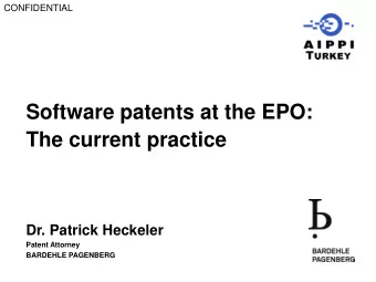 The current practice  Dr. Patrick Heckeler  Patent Attorney  BARDEHLE PAGENBERG  CONFIDENTIAL  THE