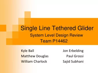 Single Line Tethered Glider  System Level Design Review  Team P14462  Kyle Ball  Jon Erbelding