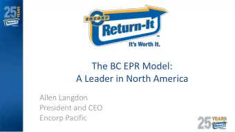 A Leader in North America  Allen Langdon  President and CEO  Encorp Pacific  20 billion containers