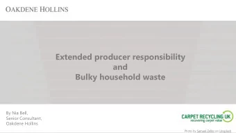Extended producer responsibility  and  Bulky household waste  By Nia Bell,  Senior Consultant,