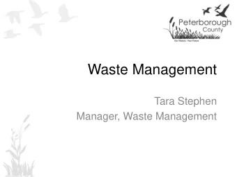 Waste Management  Tara Stephen  Manager, Waste Management My Goal Today. .  Briefly familiarize