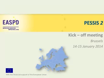 PESSIS 2 Kick  off meeting  Brussels  14-15 January 2014  With the financial support of the
