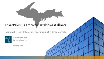 Upper Peninsula Economic Development Alliance  Overview of Energy Challenges &amp; Opportunities in