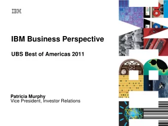 IBM Business Perspective  UBS Best of Americas 2011  Patricia Murphy  Vice President, Investor