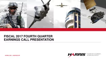 FISCAL 2017 FOURTH QUARTER  EARNINGS CALL PRESENTATION  HARRIS.COM  |  #HARRISCORP  Forward-looking