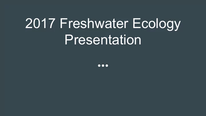 2017 freshwater ecology presentation