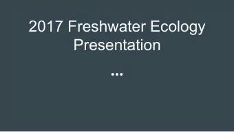 2017 Freshwater Ecology  Presentation  Objectives of the Study   Characterize Water Quality  of