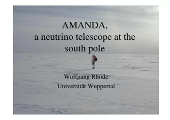 AMANDA,  a neutrino telescope at the  south pole  Wolfgang Rhode  Universitt Wuppertal  AMANDA