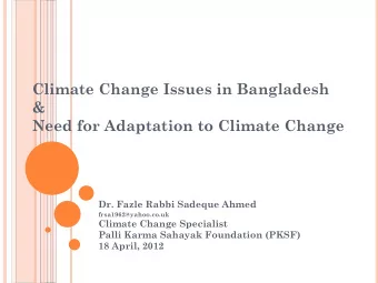 Climate Change Issues in Bangladesh  &amp;  Need for Adaptation to Climate Change  Dr. Fazle Rabbi