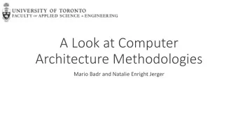 A Look at Computer  Architecture Methodologies  Mario Badr and Natalie Enright Jerger  Why