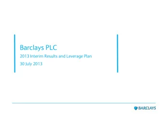 Barclays PLC  2013 Interim Results and Leverage Plan  30 July 2013  Antony Jenkins  Chief Executive