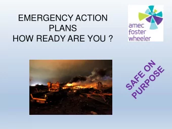 EMERGENCY ACTION  PLANS  HOW READY ARE YOU ?  Richard Pletz P.G. Safety Manager  Amec Foster