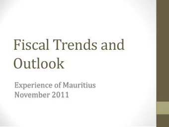 Fiscal Trends and  Outlook  Experience of Mauritius  November 2011  Outline  2005  The