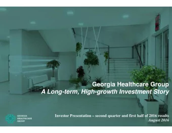 Georgia Healthcare Group  A Long-term, High-growth Investment Story Investor Presentation