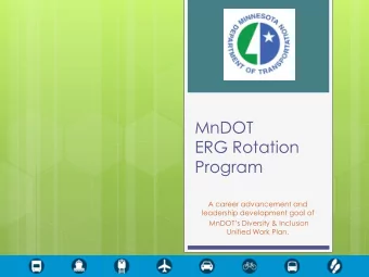 MnDOT  ERG Rotation  Program  A career advancement and  leadership development goal of  MnDOTs