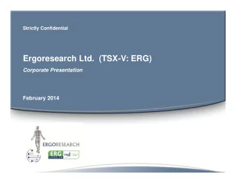 Ergoresearch Ltd.  (TSX-V: ERG)  Corporate Presentation  February 2014  Disclaimer  Forward-looking