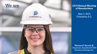 We are  2019 Annual Meeting  of Shareholders  May 7, 2019  Columbia, S.C.  Thomas F  . Farrell, II