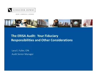 The ERISA Audit: Your Fiduciary Responsibilities and Other Considerations Lara E. Fuller, CPA Audit
