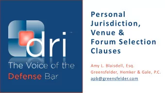 Personal  Jurisdiction,  Venue &amp;  Forum Selection Clauses  Amy L. Blaisdell, Esq.