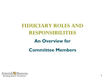 FIDUCIARY ROLES AND  RESPONSIBILITIES  An Overview for  Committee Members  1  WORDS OF WISDOM