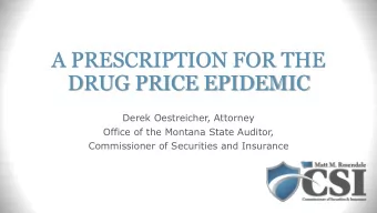 A PRESCRIPTION FOR THE  DRUG PRICE EPIDEMIC  Derek Oestreicher, Attorney  Office of the Montana