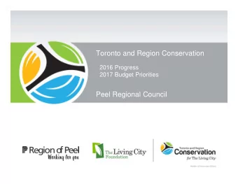 Toronto and Region Conservation  2016 Progress  2017 Budget Priorities  Peel Regional Council  2016