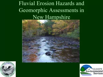 Fluvial Erosion Hazards and  Geomorphic Assessments in  New Hampshire  What is fluvial