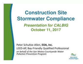 Construction Site  Stormwater Compliance  Presentation for CALBIG  October 11, 2017 Peter Schultze