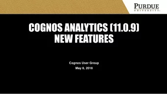 NEW FEATURES  Cognos User Group  May 8, 2018  PREFACE  Conceptual Overview not a How-to Training