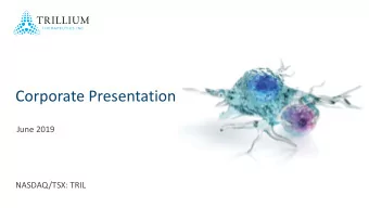 Corporate Presentation  June 2019  NASDAQ/TSX: TRIL  This presentation may contain forward-looking