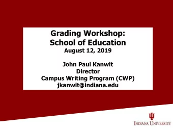 Grading Workshop:  School of Education  August 12, 2019  John Paul Kanwit  Director  Campus Writing