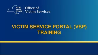 VICTIM SERVICE PORTAL (VSP)  TRAINING  Mission Statement  It is the mission of the Office of Victim