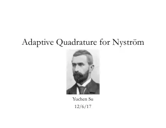 Adaptive Quadrature for Nystrm  Yuchen Su  12/6/17  Quadrature  Quadrature  Quadrature