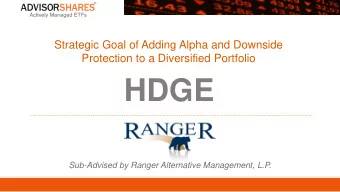 HDGE  Sub-Advised by Ranger Alternative Management, L.P.  www.advisorshares.com  1  Executive