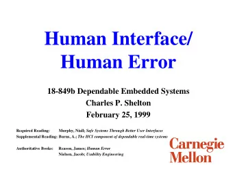 Human Interface/  Human Error  18-849b Dependable Embedded Systems  Charles P. Shelton  February