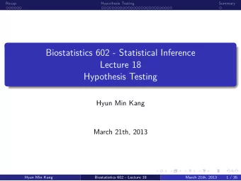 Hypothesis Testing  Lecture 18  Biostatistics 602 - Statistical Inference  .  Summary  .  .