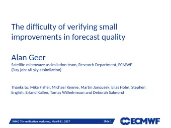 The diffjculty of verifying small  improvements in forecast quality  Alan Geer  Satellite microwave