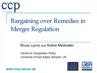 Bargaining over Remedies in  Merger Regulation Bruce Lyons and Andrei Medvedev  Centre for