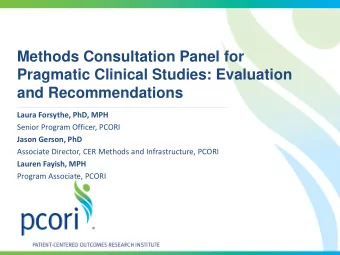Methods Consultation Panel for  Pragmatic Clinical Studies: Evaluation  and Recommendations  Laura