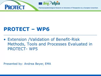 PROTECT  WP6  Extension /Validation of Benefit-Risk  Methods, Tools and Processes Evaluated