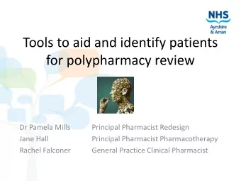 Tools to aid and identify patients  for polypharmacy review  Dr Pamela Mills  Principal Pharmacist