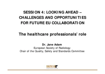 The healthcare professionals role  Dr. Jane Adam  European Society of Radiology  Chair of the