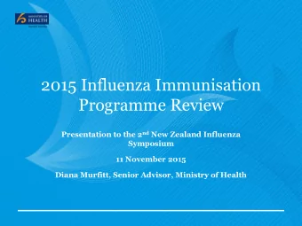 Programme Review Presentation to the 2 nd New Zealand Influenza  Symposium  11 November 2015  Diana
